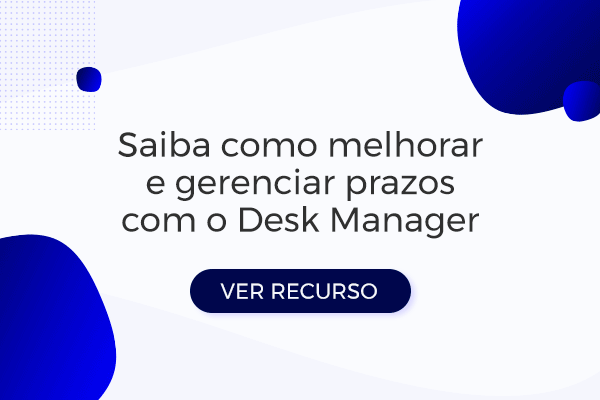Conheça o Desk Manager - Gestão de SLA